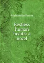 Restless human hearts: a novel - Richard Jefferies