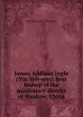 James Addison Ingle (Yin Teh-sen): first bishop of the missionary district of Hankow, China - W Hamilton 1871-1945 Jefferys