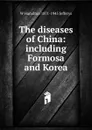 The diseases of China: including Formosa and Korea - W Hamilton 1871-1945 Jefferys