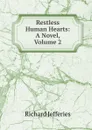 Restless Human Hearts: A Novel, Volume 2 - Richard Jefferies
