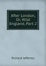 After London, Or, Wild England, Part 2 - Richard Jefferies