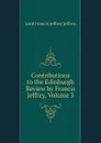 Contributions to the Edinburgh Review by Francis Jeffrey, Volume 3 - Francis Jeffrey Jeffrey