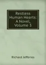 Restless Human Hearts: A Novel, Volume 3 - Richard Jefferies
