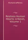 Restless Human Hearts: A Novel, Volume 1 - Richard Jefferies