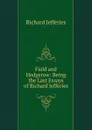 Field and Hedgerow: Being the Last Essays of Richard Jefferies - Richard Jefferies