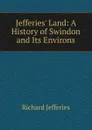 Jefferies. Land: A History of Swindon and Its Environs - Richard Jefferies