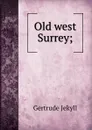 Old west Surrey; - Jekyll Gertrude