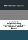 Geschichte der neuhochdeutschen Grammatik von den Anfangen bis auf Adelung (German Edition) - Max Hermann Jellinek