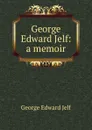 George Edward Jelf: a memoir - George Edward Jelf