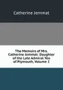 The Memoirs of Mrs. Catherine Jemmat: Daughter of the Late Admiral Yeo of Plymouth, Volume 2 - Catherine Jemmat