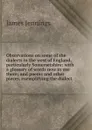 Observations on some of the dialects in the west of England, particularly Somersetshire: with a glossary of words now in use there; and poems and other pieces, exemplifying the dialect - James Jennings