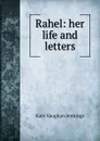 Rahel: her life and letters - Kate Vaughan Jennings