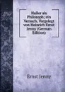 Haller als Philosoph; ein Versuch. Vorgelegt von Heinrich Ernst Jenny (German Edition) - Ernst Jenny