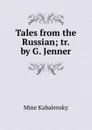 Tales from the Russian; tr. by G. Jenner - Mme Kabalensky