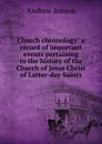 Church chronology: a record of important events pertaining to the history of the Church of Jesus Christ of Latter-day Saints - Andrew Jenson