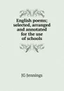 English poems; selected, arranged and annotated for the use of schools - JG Jennings