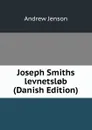 Joseph Smiths levnetsl.b (Danish Edition) - Andrew Jenson