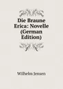 Die Braune Erica: Novelle (German Edition) - Wilhelm Jensen
