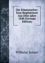 Die Schatzsucher: Eine Begebenheit Aus Dem Jahre 1848 (German Edition) - Wilhelm Jensen