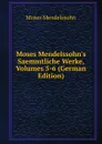 Moses Mendelssohn.s Saemmtliche Werke, Volumes 5-6 (German Edition) - Moses Mendelssohn