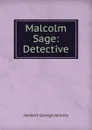 Malcolm Sage: Detective - Herbert George Jenkins
