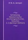 Schleswig-Holsteinische Kirchengeschichte, Volumes 1-2 (German Edition) - H N. A. Jensen