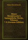 Moses Mendelssohn.s Saemmtliche Werke, Volumes 7-8 (German Edition) - Moses Mendelssohn