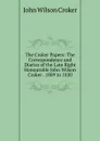 The Croker Papers: The Correspondence and Diaries of the Late Right Honourable John Wilson Croker . 1809 to 1830 - John Wilson Croker