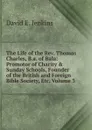 The Life of the Rev. Thomas Charles, B.a. of Bala: Promotor of Charity . Sunday Schools, Founder of the British and Foreign Bible Society, Etc, Volume 3 - David E. Jenkins