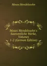 Moses Mendelssohn.s Saemmtliche Werke, Volumes 1-2 (German Edition) - Moses Mendelssohn