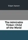 The Admirable Tinker: Child of the World - Jepson Edgar