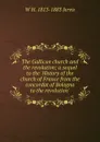 The Gallican church and the revolution; a sequel to the .History of the church of France from the concordat of Bologna to the revolution. - W H. 1813-1883 Jervis