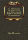The Old Testament in the light of the ancient East: manual of Biblical archaeology (German Edition) - Alfred Jeremias