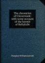 The chronicles of Clovernook: with some account of the hermit of Bellyfulle - Jerrold Douglas William