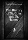 The History of St. Giles and St. James - Jerrold Douglas William