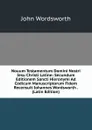 Nouum Testamentum Domini Nostri Iesu Christi Latine: Secundum Editionem Sancti Hieronymi Ad Codicum Manuscriptorum Fidem Recensuit Iohannes Wordsworth . (Latin Edition) - John Wordsworth