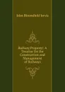 Railway Property: A Treatise On the Construction and Management of Railways - John Bloomfield Jervis