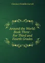 Around the World: Book Three : For Third and Fourth Grades - Clarence Franklin Carroll