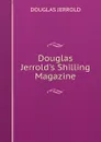 Douglas Jerrold.s Shilling Magazine - Jerrold Douglas William