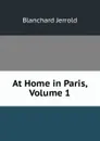 At Home in Paris, Volume 1 - Jerrold Blanchard