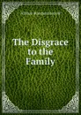 The Disgrace to the Family - William Blanchard Jerrold