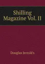Shilling Magazine Vol. II - Jerrold Douglas William
