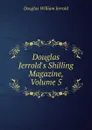 Douglas Jerrold.s Shilling Magazine, Volume 5 - Jerrold Douglas William