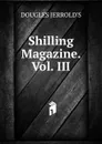 Shilling Magazine. Vol. III - Jerrold Douglas William