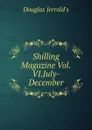 Shilling Magazine Vol.VI.July-December - Jerrold Douglas William