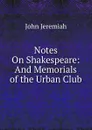 Notes On Shakespeare: And Memorials of the Urban Club - John Jeremiah