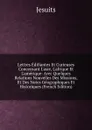 Lettres Edifiantes Et Curieuses Concernant L.asie, L.afrique Et L.amerique: Avec Quelques Relations Nouvelles Des Missions, Et Des Notes Geographiques Et Historiques (French Edition) - Jesuits