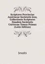 Scriptores Provinciae Austriacae Societatis Jesu, Collectionis Scriptores Ejusdem Societatis Universae Tomus Primus (Latin Edition) - Jesuits