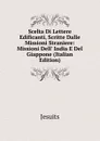 Scelta Di Lettere Edificanti, Scritte Dalle Missioni Straniere: Missioni Dell. India E Del Giappone (Italian Edition) - Jesuits