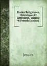 Etudes Religieuses, Historiques Et Litteraires, Volume 9 (French Edition) - Jesuits